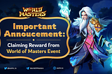 Important Announcement: Claiming Reward from World of Masters Event