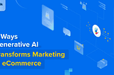 Generative AI in eCommerce: 5 Effective Strategies to Elevate Your Marketing