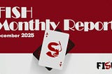 FISH Monthly Report — December 2025