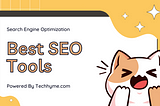 Best SEO Tools — Powered by Techhyme.com