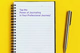 📝 Tap the Power of Journaling in Your Professional Journey!