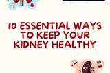 The 10 Essential Ways to Keep Your Kidney Healthy