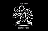 The Kind Selfishness.