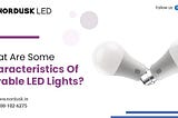 What Are Some Characteristics Of Durable LED Lights?