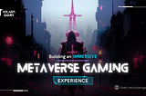 Building an Immersive Metaverse Gaming Experience