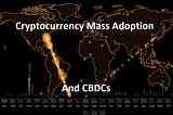 My thoughts on Barriers to Crypto Mass Adoption and the creation of CBDCs