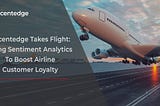 Accentedge Takes Flight: Using Sentiment Analytics To Boost Airline Customer Loyalty