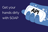 Getting hands dirty with SOAP