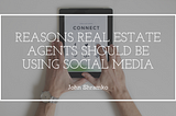 Reasons Real Estate Agents Should Be Using Social Media