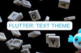 Theme based Text Styling: The flutter way