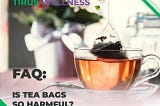☕️ Tea in bags. Is it harmful?