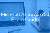 Azure AZ-900 Exam Preparation Guide: How to pass in 3 days