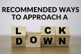 Recommended Ways to Approach a Lockdown