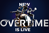 The New Overtime is Live