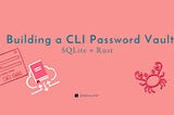 SQLite + Rust: Building a CLI Password Vault 🦀