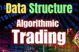 How data structures plays important role in Algorithmic Trading using C#?