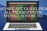 Significant Guidelines All Programmers Should Adhere To