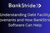 Understanding Debt Facility Covenants and How BankStride Software Can Help