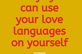 5 Ways you can use your love languages on yourself
