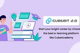 Start your bright career by choosing the best e-learning platform like CubeAcademy