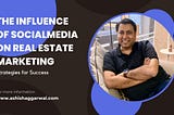 The Influence of Social Media on Real Estate Marketing: Strategies for Success