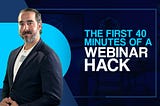 The First 40 Minutes Of A Webinar Hack