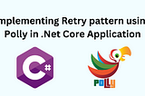 Implementing Retry pattern using Polly in .NET Core Application