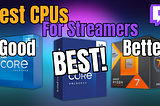 Best CPU For Streamers in 2025!