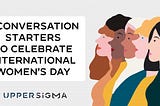 5 Conversation Starters to celebrate International Women’s Day