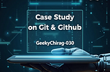 End-to-End Case Study: Leveraging Git & GitHub for Seamless Code Management Across the “Software…