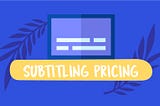 subtitling pricing translation