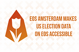 EOS Amsterdam Makes US Election Data On EOS Accessible