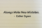 A Reminder to Self: Always Make New Mistakes!