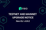 Neo-CLI v3.9.2 TestNet and MainNet Upgrade Notice