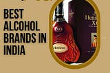 Get Your Drink On: The Best Alcohol Brands in India