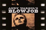 Revisiting “Andy Warhol: Motion Pictures” . . . or “Blow Job” Meets Harry Potter