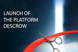 The Descrow — launch of the next generation crowdfunding platform!