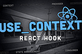 useContext — React Hook