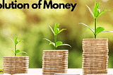 MONEY: INTRODUCTION TO THE EVOLUTION OF MONEY.