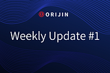 Orijin Weekly Updates — #1