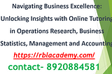 Navigating Business Excellence: Unlocking Insights with Online Tutoring in Operations Research, Business Statistics, Management and Accounting