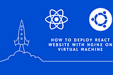 How To Deploy a React Website with Nginx on Virtual Machine