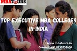 MBAtours offers the top executive MBA colleges in India