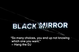 Reality is an illusion -A Black Mirror