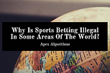 Why Is Sports Betting Illegal In Some Areas Of The World?