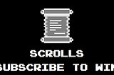 Scrolls — Subscribe to Win