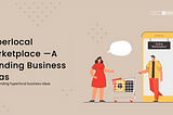 Hyperlocal Marketplace — A Trending Business Ideas