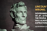 Lincoln was wrong. Democracy in the USA was always aspirational.