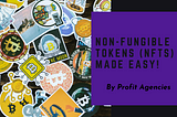 Non-Fungible Tokens (NFTs) Made Easy!
