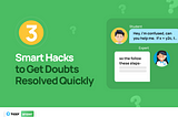 3 Smart Hacks to Get Doubts Resolved Quickly